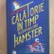 Ross Welford - Calatorie in timp in compania unui hamster