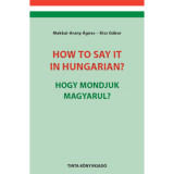 How to say it in Hungarian? - Hogy mondjuk magyarul? - English-Hungarian Conversation Pocket Book - Angol-magyar t&aacute;rsalg&aacute;si zsebk&ouml;nyv - Dr. Kiss G&aacute;bor