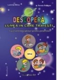 Descopera lumea in care traiesti - Caiet interdisciplinar pentru prescolari 5-6/7 ani