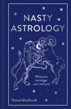 Nasty Astrology: What Your Astrologer Won&#039;t Tell You!