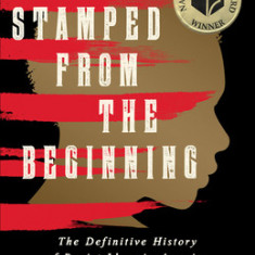 Stamped from the Beginning: The Definitive History of Racist Ideas in America