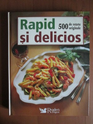 Rapid si delicios. 500 de retete originale (Reader&amp;#039;s Digest) foto