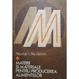 Niculae I. Niculescu - Materii si materiale pentru producerea alimentelor (Editia: 1981)