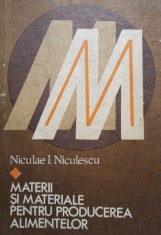 Niculae I. Niculescu - Materii si materiale pentru producerea alimentelor (Editia: 1981) foto