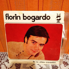 -Y- FLORIN BOGARDO - SA NU UITAM TRANDAFIRII VINIL 7&amp;quot; foto