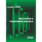 Serii Fourier si transformari integrale / Lucian Jude