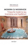 Modern cu moderatie. Timpurile moderne sau inventarea unei inselaciuni - Remi Brague - Editura Spandugino