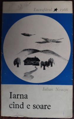 IULIAN NEACSU - IARNA CAND E SOARE (SCHITE) [volum debut 1966/pref.N.MANOLESCU] foto
