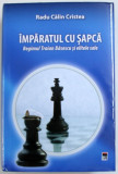 IMPARATUL CU SAPCA - REGIMUL TRAIAN BASESCU SI ELITELE SALE de RADU CALIN CRISTEA, 2017 , * USOR SUBLINIATA