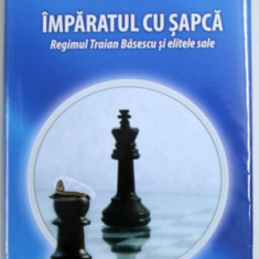 IMPARATUL CU SAPCA - REGIMUL TRAIAN BASESCU SI ELITELE SALE de RADU CALINN CRISTEA, 2017