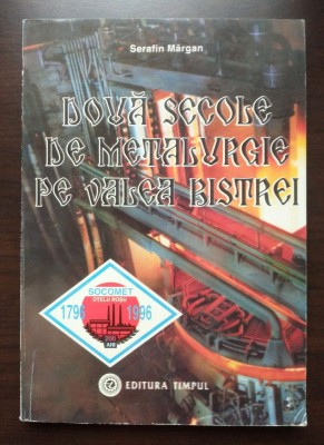 Serafin Mărgan (dedicație) - Două secole de metalurgie pe Valea Bistrei foto