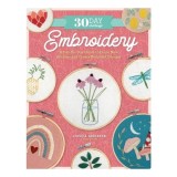Cumpara ieftin 30 Day Challenge: Embroidery A Day-by-Day Guide to Learn New Stitches and Create Beautiful Designs