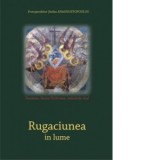 Rugaciunea in lume - Autori: Garoafa Coman, Pr. Stefanos Anagnostopoulos, Preot Dr. Constantin Coman