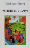 Patristica si Umanism - Henri-Iren&eacute;e Marrou, Meridiane, Romana, 1996 - Carte Crestinism