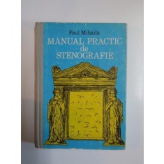 MANUAL PRACTIC DE STENOGRAFIE de PAUL MIHAILA