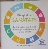 Minighid de Sanatate - Michael Spira, Editura DPH, 2018, 189 pagini, Carte Medicina Alternativa