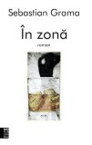 &Icirc;n zonă - Paperback brosat - Sebastian Grama - IBU Publishing, 2021