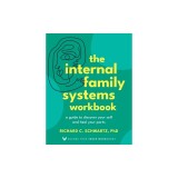 The Internal Family Systems Workbook: A Guide to Discover Your Self and Heal Your Parts
