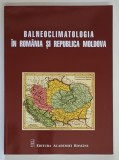 BALNEOCLIMATOOGIA IN ROMANIA SI REPUBLICA MOLODOVA , ISTORIC SI PERSPECTIVE EUROPENE de ION SORIN STRATULAT , 2018