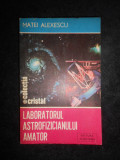 Matei Alexescu - Laboratorul astrofizicianului amator
