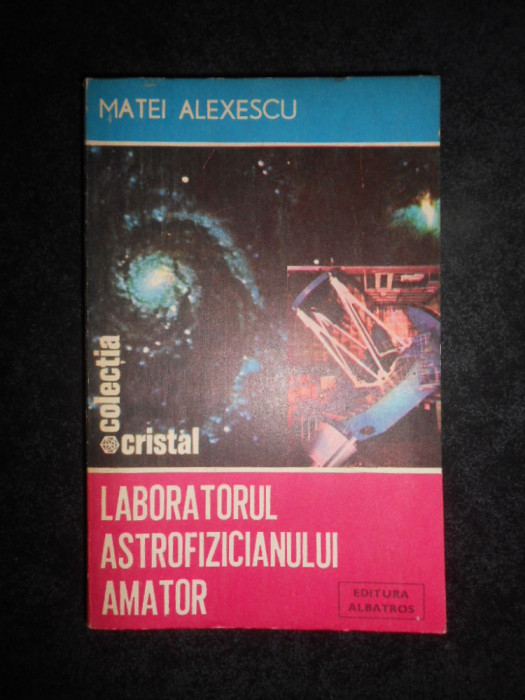 Matei Alexescu - Laboratorul astrofizicianului amator