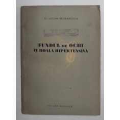FUNDUL DE OCHI IN BOALA HIPERTENSIVA de Dr. LUCIAN REGENBOGEN , 1956