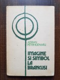 Adrian Petringenaru - Imagine si simbol la Brancusi (1983, editie cartonata)