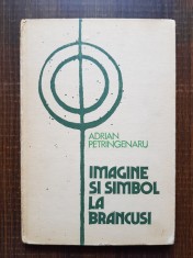 Adrian Petringenaru - Imagine si simbol la Brancusi (1983, editie cartonata)
