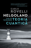 Helgoland. Cum sa intelegem teoria cuantica &ndash; Carlo Rovelli