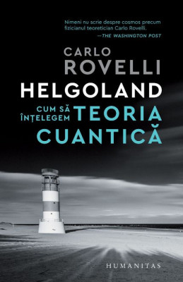 Helgoland. Cum sa intelegem teoria cuantica &amp;ndash; Carlo Rovelli foto