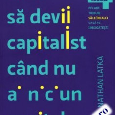 Cum să devii capitalist când nu ai niciun capital