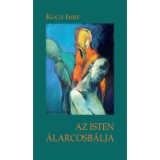 Az Isten &aacute;larcosb&aacute;lja - Koch Imre