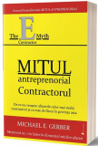 Mitul antreprenorial. Contractorul - Paperback brosat - Michael E. Gerber - Act și Politon