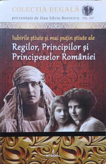 IUBIRILE STIUTE SI MAI PUTIN STIUTE ALE REGILOR, PRINCIPILOR SI PRINCIPESELOR ROMANIEI-DAN-SILVIU BOERESCU
