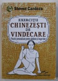 EXERCITII CHINEZESTI DE VINDECARE - PRACTICI PERSONALIZATE PENTRU SANATATE SI LONGEVITATE de STEVEN CARDOZA , 2015