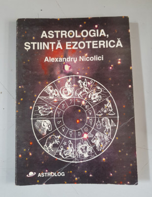 Alexandru Nicolici - Astrologia, stiinta ezoterica foto