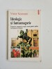Victor Neumann, Ideologie si fantasmagorie, Iasi, Polirom, 2001