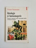 Victor Neumann, Ideologie si fantasmagorie, Iasi, Polirom, 2001