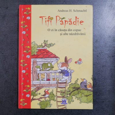 Andreas H. Schmachtl - Tifi Papadie O zi in casuta din copac si alte nazdravanii foto