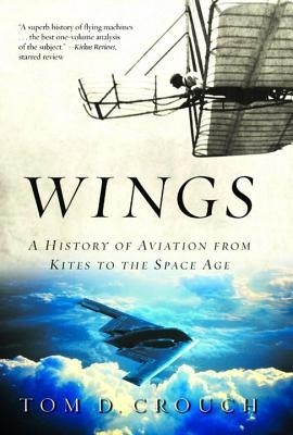 Wings: A History of Aviation from Kites to the Space Age Wings: A History of Aviation from Kites to the Space Age