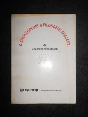 Gheorghe Vladutescu - O enciclopedie a filosofiei grecesti (volumul 1, A-C) foto