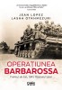 Operatiunea Barbarossa. Frontul De Est, 1941. Razboiul Total, Lasha Otkhmezuri, Jean Lopez - Editura Corint