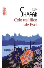 Cele Trei Fiice Ale Evei Top 10+ Nr 500, Elif Shafak - Editura Polirom foto