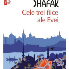 Cele Trei Fiice Ale Evei Top 10+ Nr 500, Elif Shafak - Editura Polirom