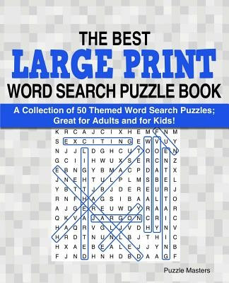 The Best Large Print Word Search Puzzle Book: A Collection of 50 Themed Word Search Puzzles; Great for Adults and for Kids!