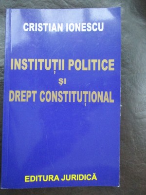 Institutii politice si drept constitutional-Cristain Ionescu foto