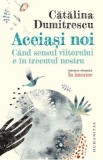 Aceiasi noi. Cand sensul viitorului e in trecutul nostru - Catalina Dumitrescu