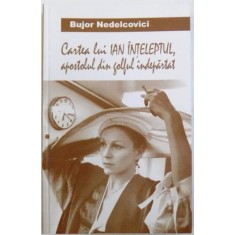 CARTEA LUI IAN INTELEPTUL APOSTOLUL DIN GOLFUL INDEPARTAT de BUJOR NEDELCOVICI , 2003