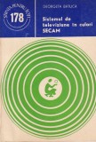 Sistemul de televiziune in culori SECAM - Georgeta Batuca, 2004, Stiintifica si Enciclopedica, carte tehnica
