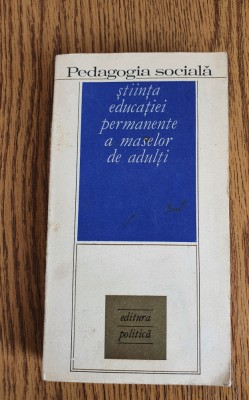 Pedagogia socială. Știința educației permanente a maselor-Gheorghe T. Dumitrescu foto